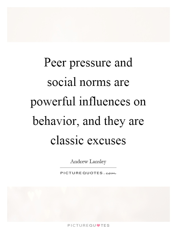 Peer pressure and social norms are powerful influences on... | Picture