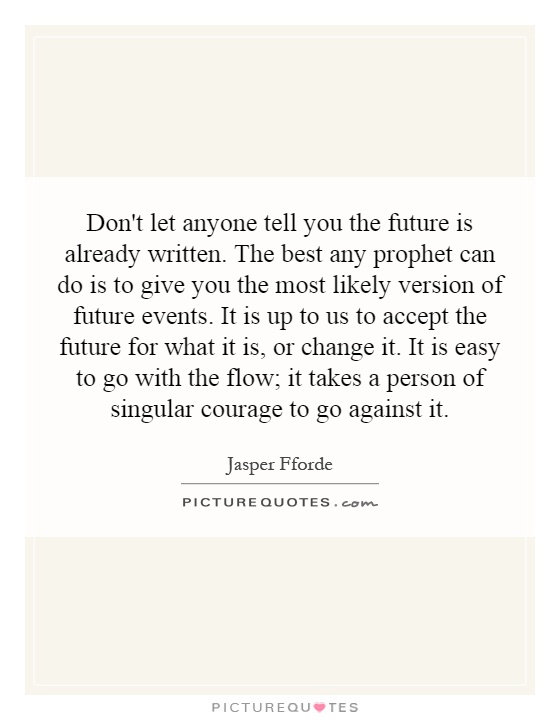 Don't let anyone tell you the future is already written