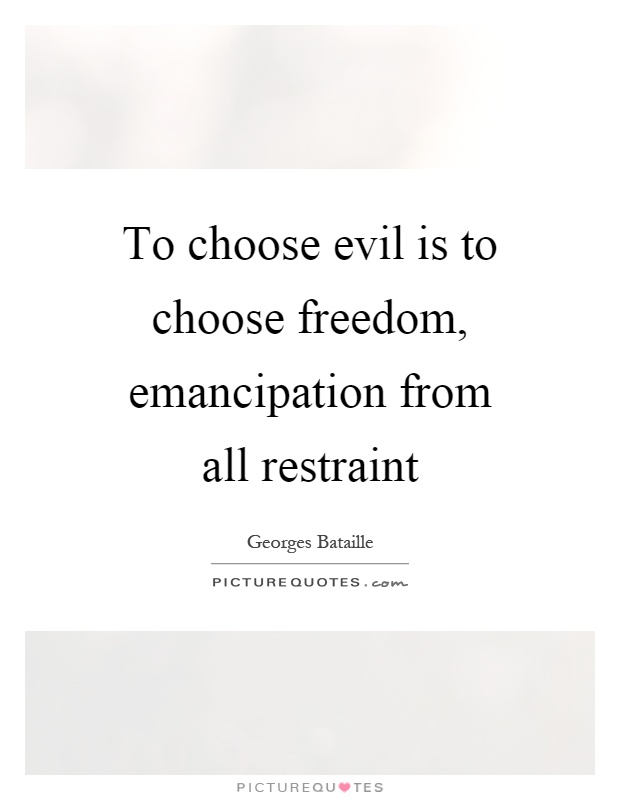 To choose evil is to choose freedom, emancipation from all restraint Picture Quote #1