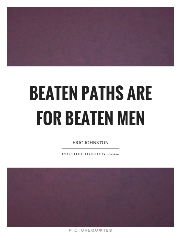 Beaten paths are for beaten men Picture Quote #1