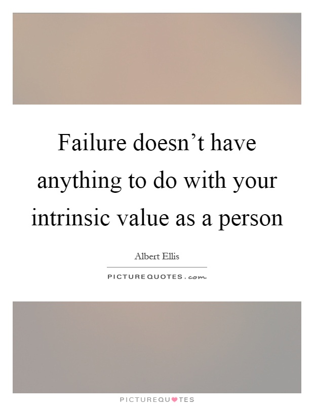 Failure doesn’t have anything to do with your intrinsic value as a person Picture Quote #1
