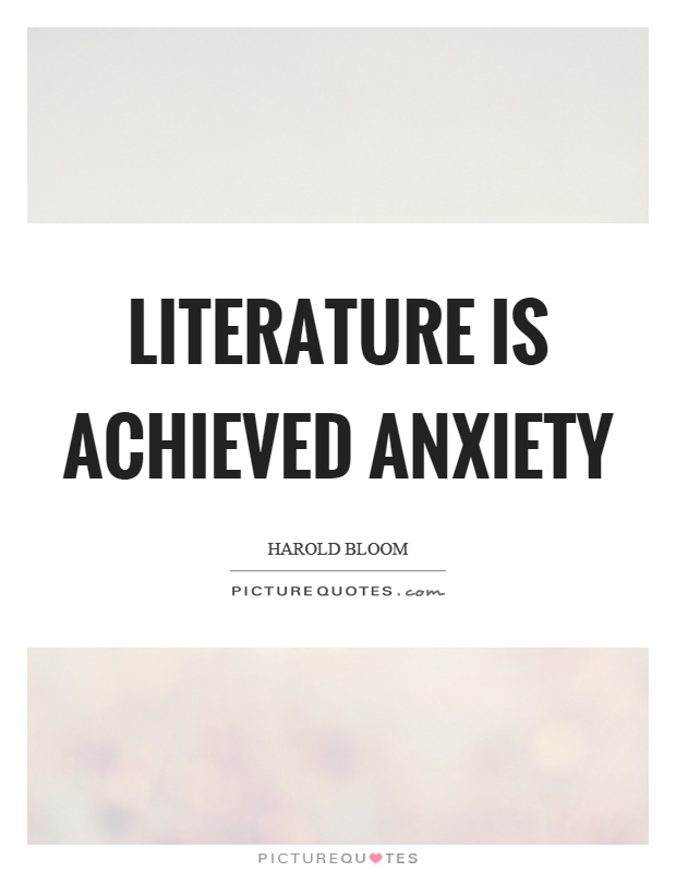 Literature is achieved anxiety Picture Quote #1