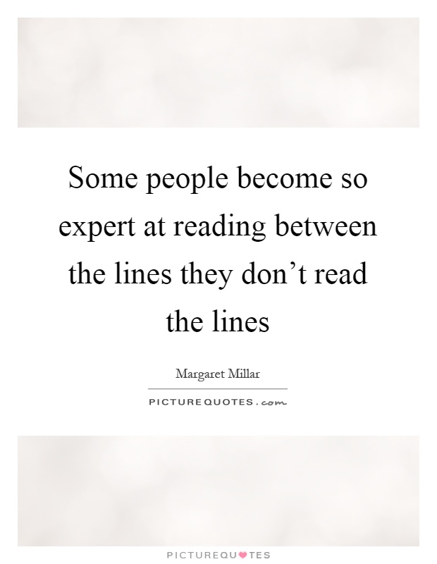 Some people become so expert at reading between the lines they don’t read the lines Picture Quote #1