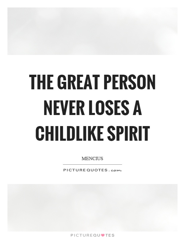 The great person never loses a childlike spirit Picture Quote #1