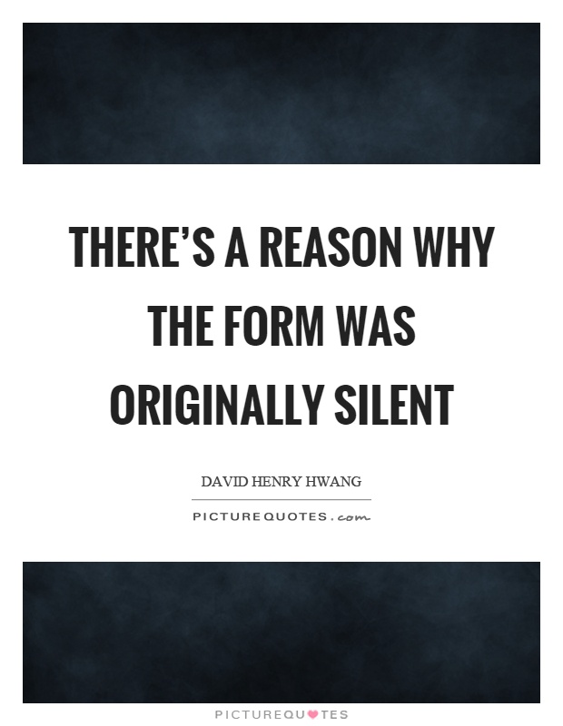 There’s a reason why the form was originally silent Picture Quote #1