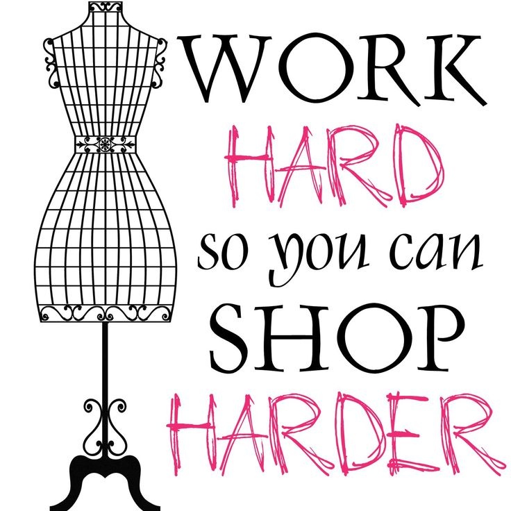 Work hard so you can shop harder Picture Quote #2