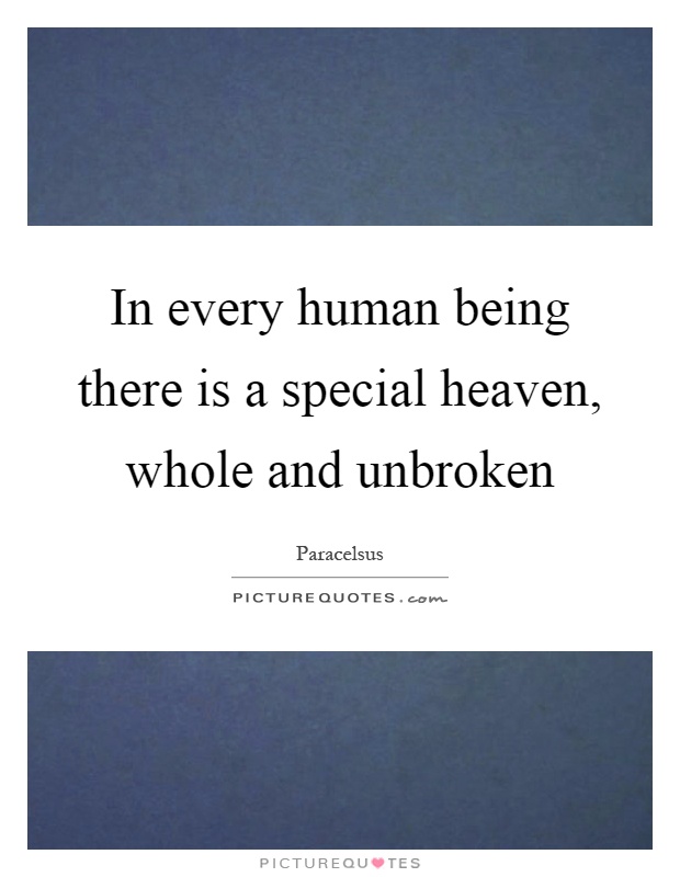In every human being there is a special heaven, whole and unbroken Picture Quote #1