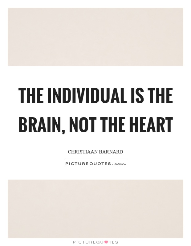 The individual is the brain, not the heart Picture Quote #1