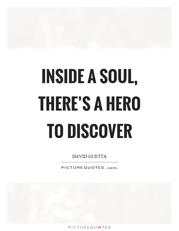 Inside a soul, there’s a hero to discover Picture Quote #1