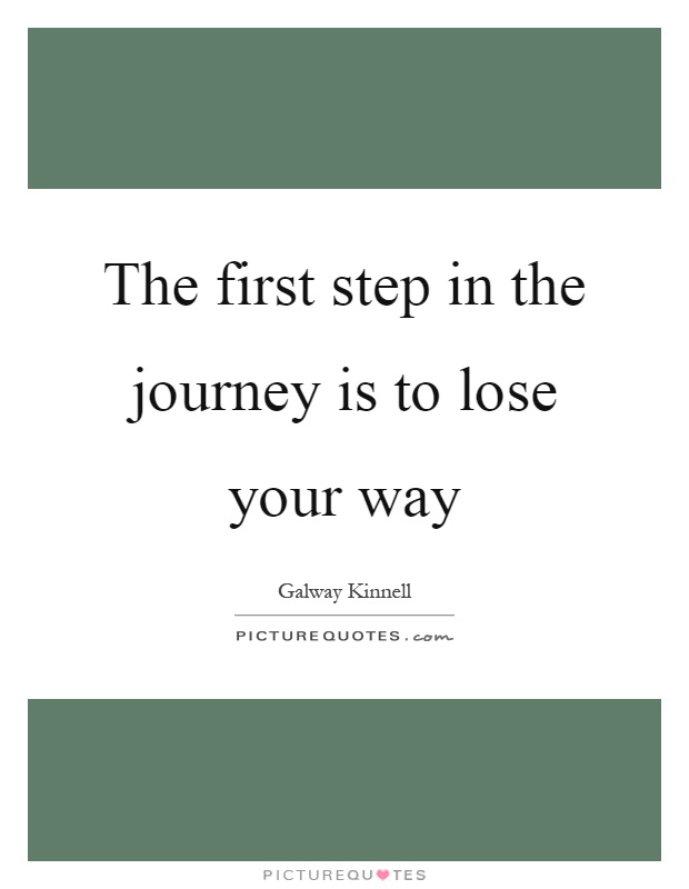 The first step in the journey is to lose your way Picture Quote #1