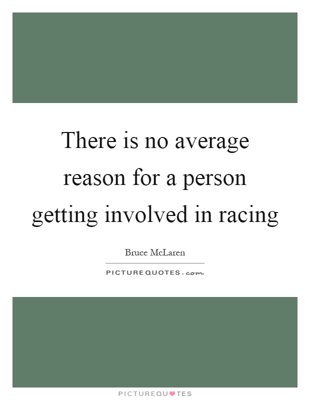 There is no average reason for a person getting involved in racing Picture Quote #1