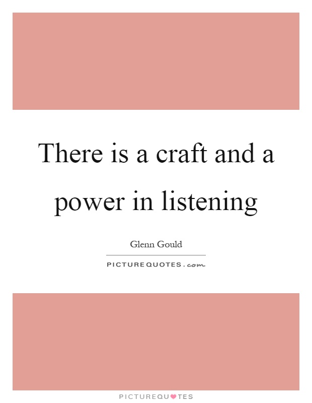 There is a craft and a power in listening Picture Quote #1