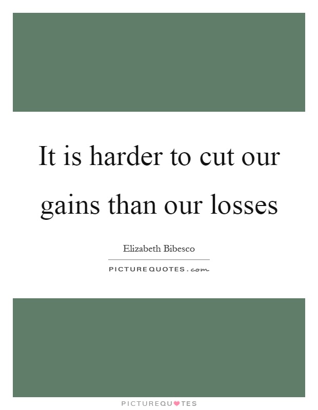 It is harder to cut our gains than our losses Picture Quote #1