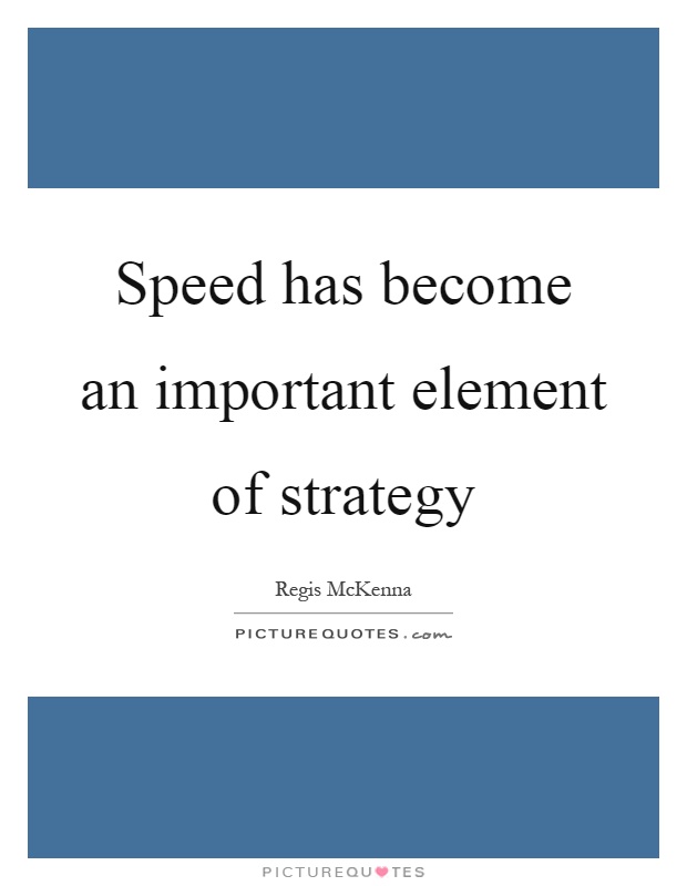 Speed has become an important element of strategy Picture Quote #1