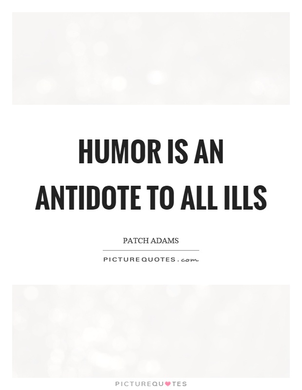 Humor is an antidote to all ills Picture Quote #1