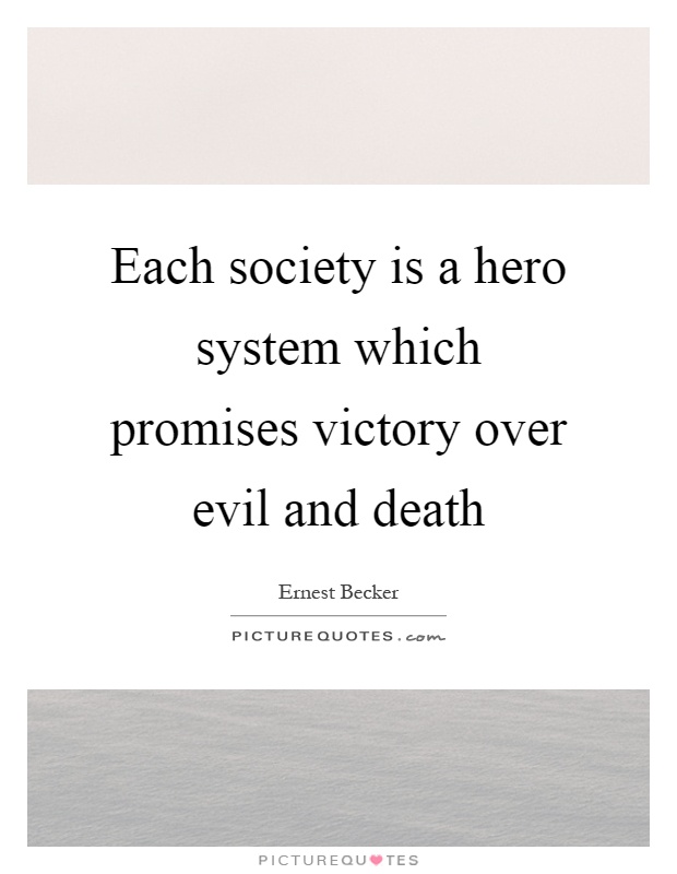 Each society is a hero system which promises victory over evil and death Picture Quote #1