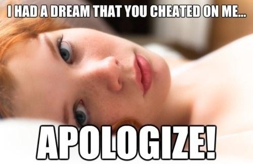 I had a dream that you cheated on me. Apologize Picture Quote #1
