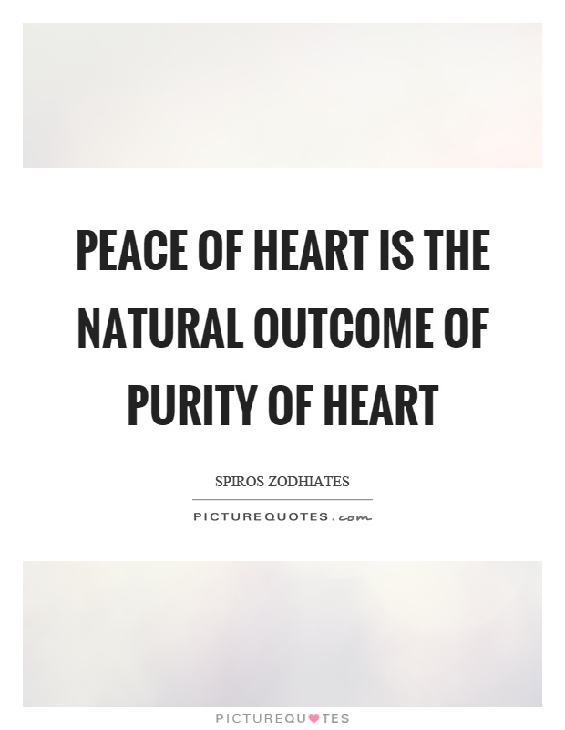 Peace of heart is the natural outcome of purity of heart Picture Quote #1