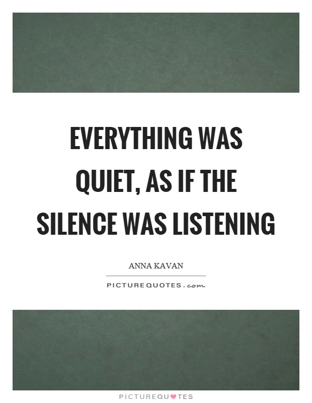 Everything was quiet, as if the silence was listening Picture Quote #1