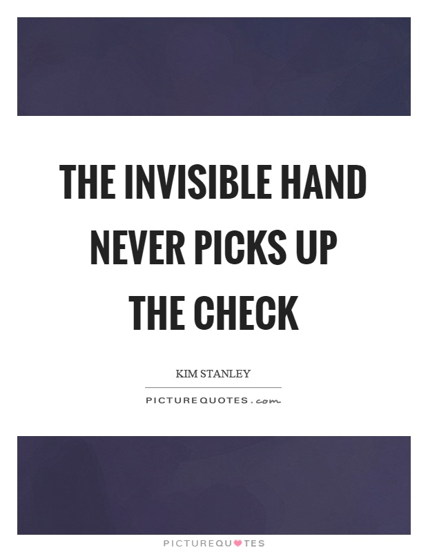 The invisible hand never picks up the check Picture Quote #1