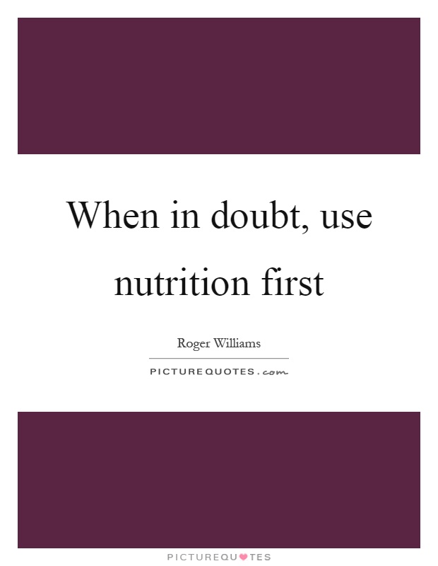 When in doubt, use nutrition first Picture Quote #1