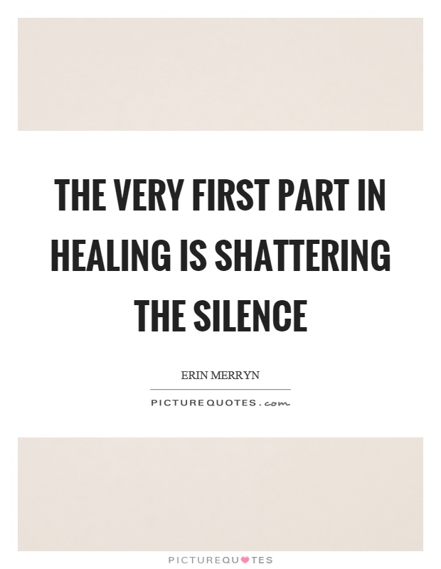 The very first part in healing is shattering the silence Picture Quote #1