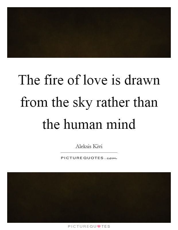 The fire of love is drawn from the sky rather than the human mind Picture Quote #1