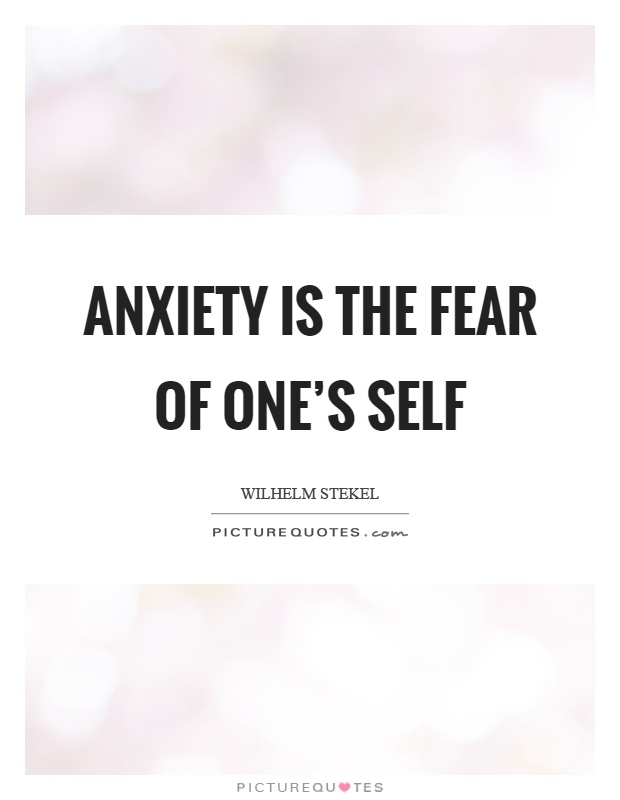 Anxiety is the fear of one’s self Picture Quote #1