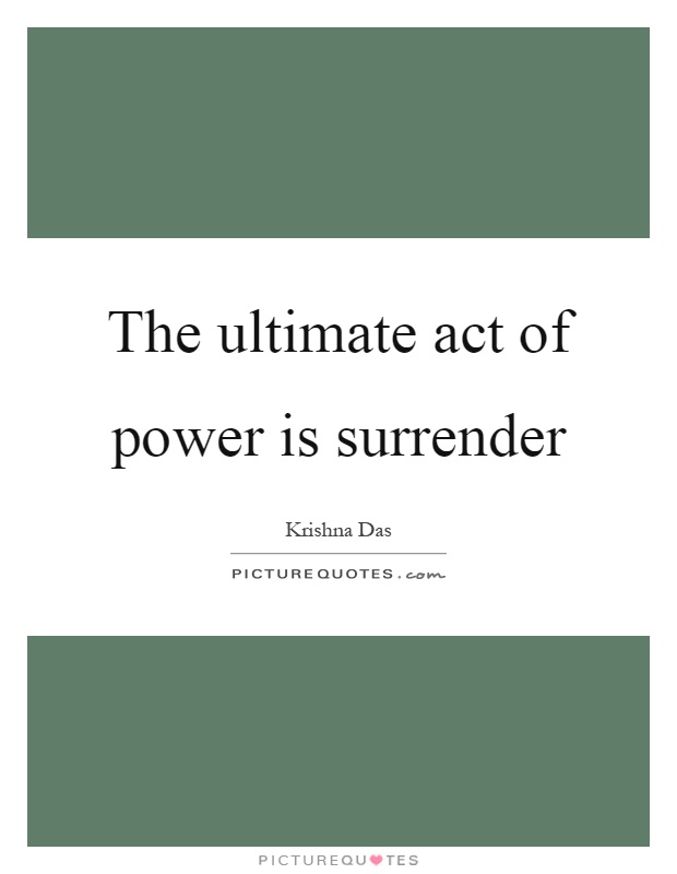 The Ultimate Act Of Power Is Surrender Picture Quote