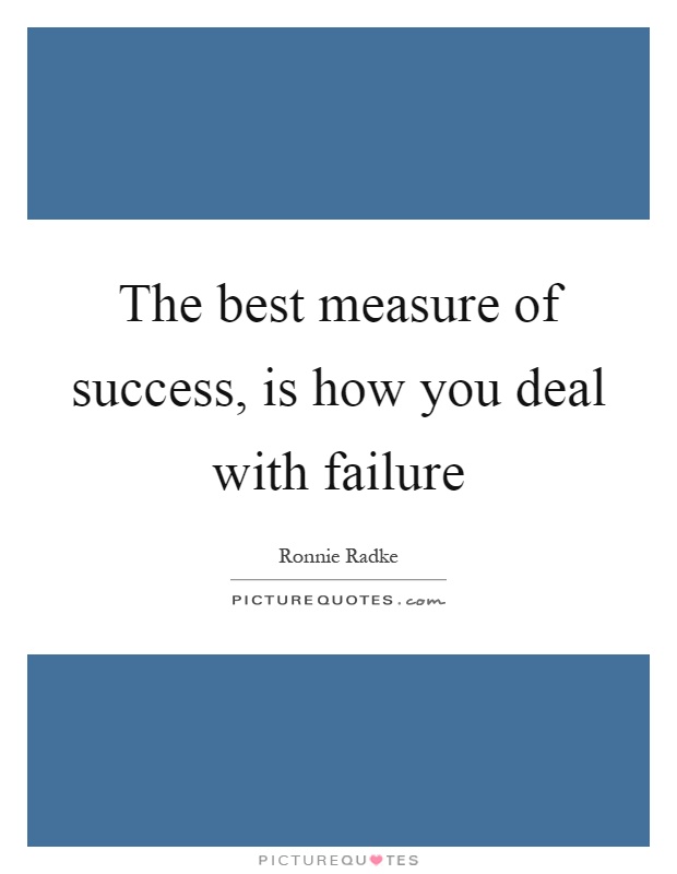 The best measure of success, is how you deal with failure Picture Quote #1