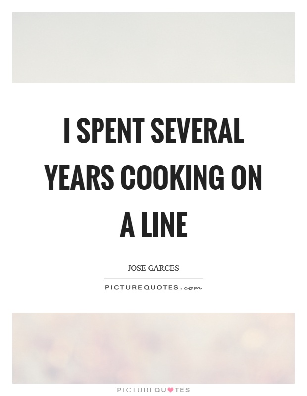 I spent several years cooking on a line Picture Quote #1