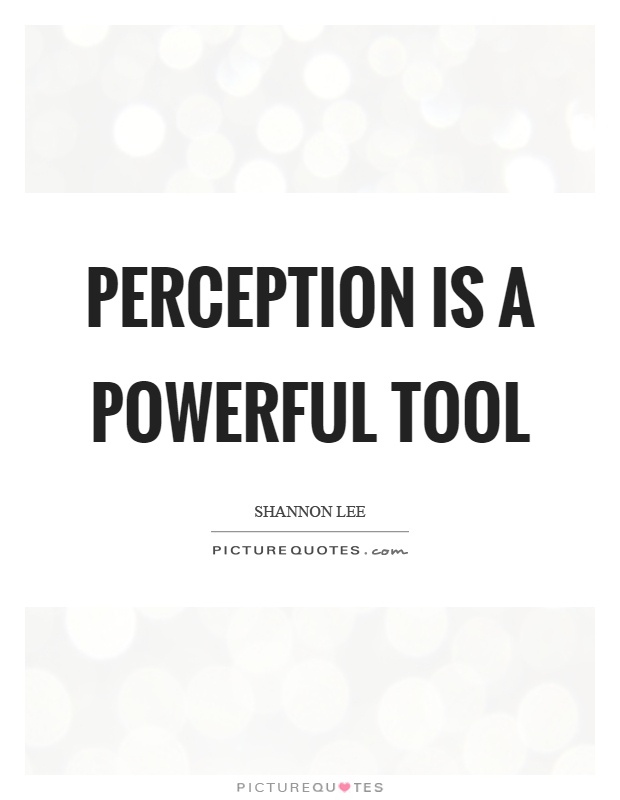 Perception is a powerful tool Picture Quote #1