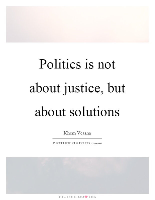 Politics is not about justice, but about solutions Picture Quote #1
