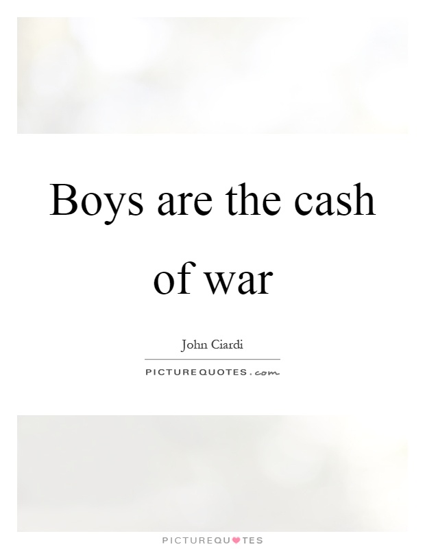 Boys are the cash of war Picture Quote #1