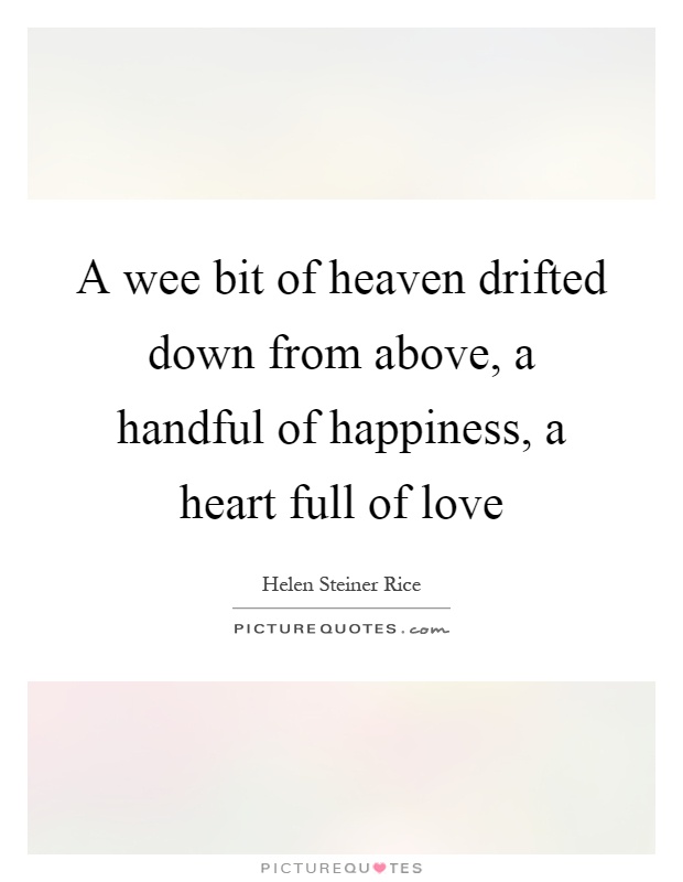 A wee bit of heaven drifted down from above, a handful of happiness, a heart full of love Picture Quote #1