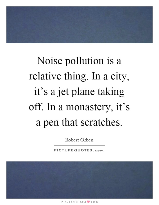 Noise pollution is a relative thing. In a city, it's a jet plane