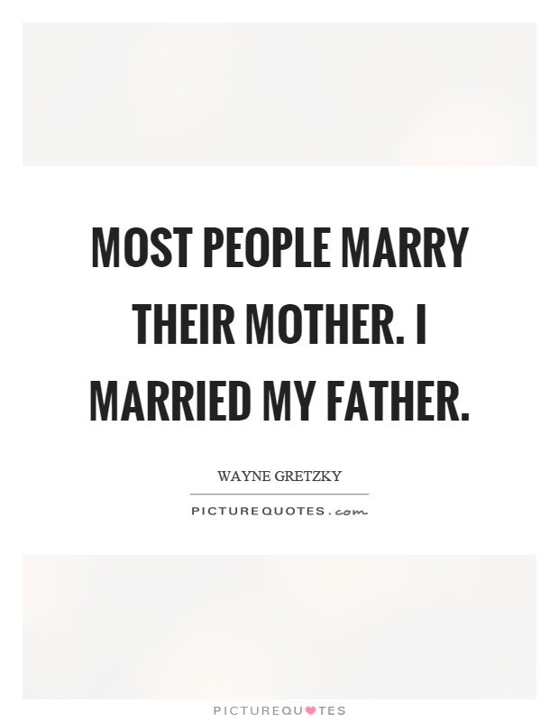 Most people marry their mother. I married my father Picture Quote #1