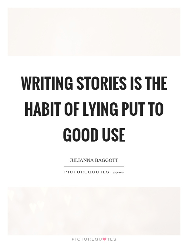 Writing stories is the habit of lying put to good use Picture Quote #1
