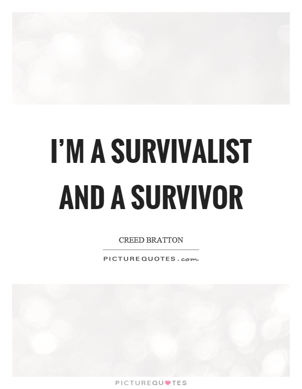I’m a survivalist and a survivor Picture Quote #1