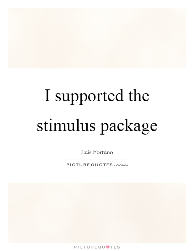 I supported the stimulus package Picture Quote #1