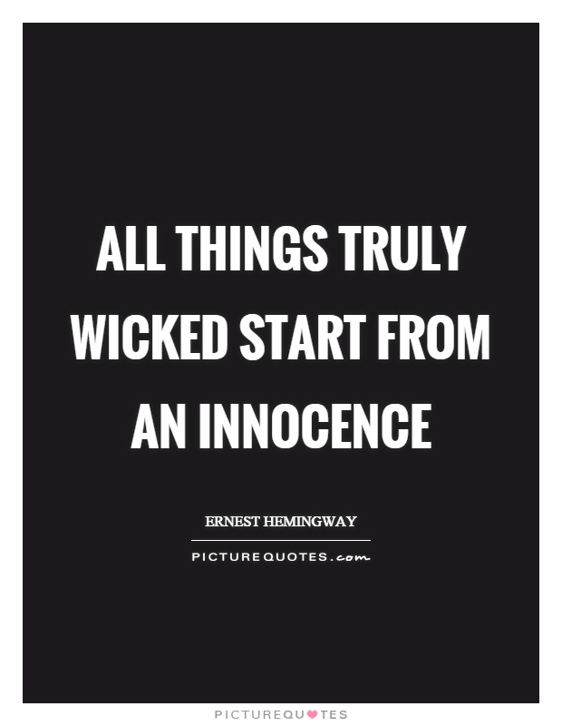 All things truly wicked start from an innocence Picture Quote #1