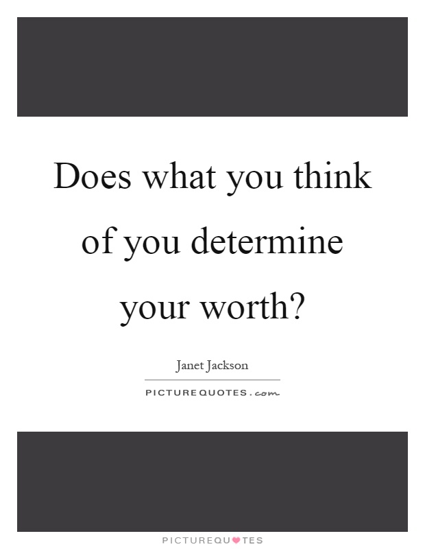 Does what you think of you determine your worth? Picture Quote #1