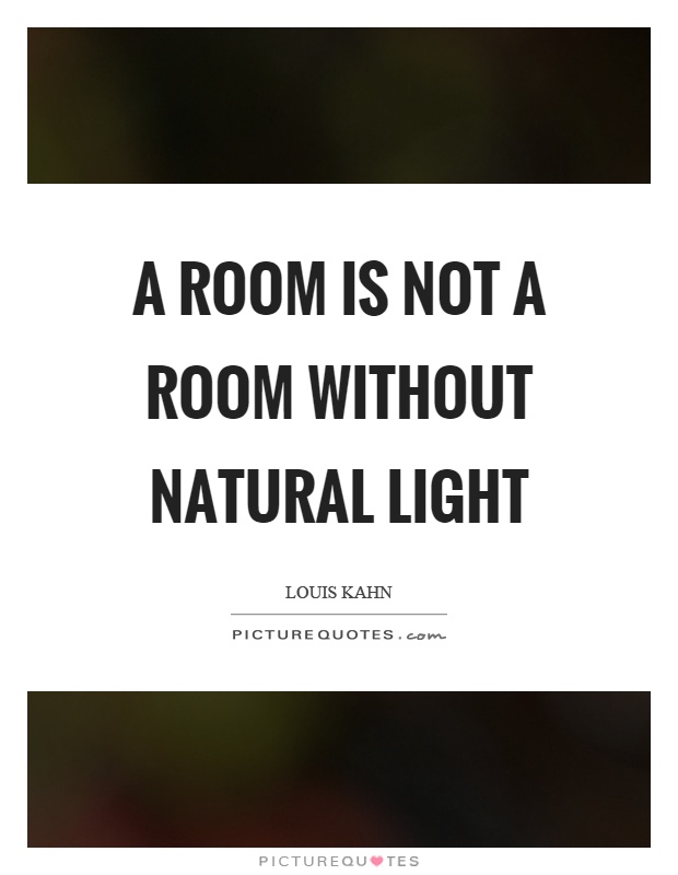 A room is not a room without natural light Picture Quote #1
