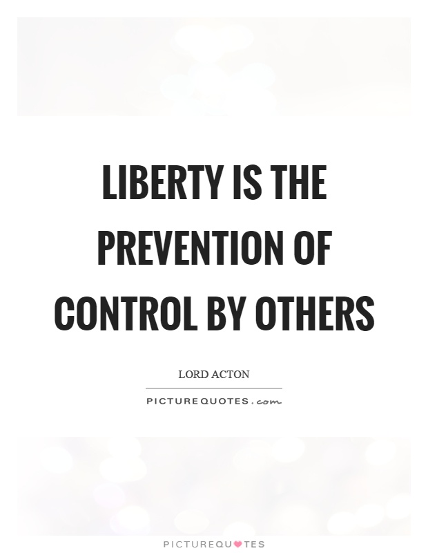 Liberty is the prevention of control by others Picture Quote #1