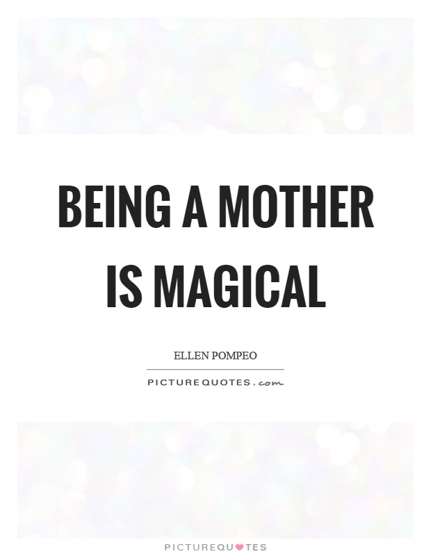 Being a mother is magical Picture Quote #1