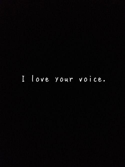 I love your voice Picture Quote #1
