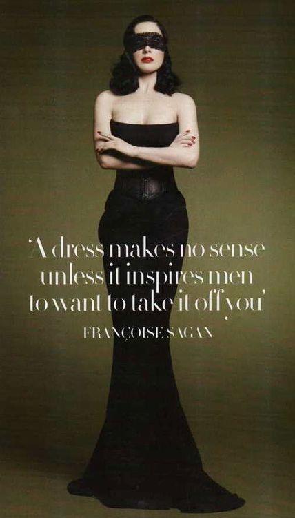 A dress makes no sense unless it inspires men to take it off of you Picture Quote #1