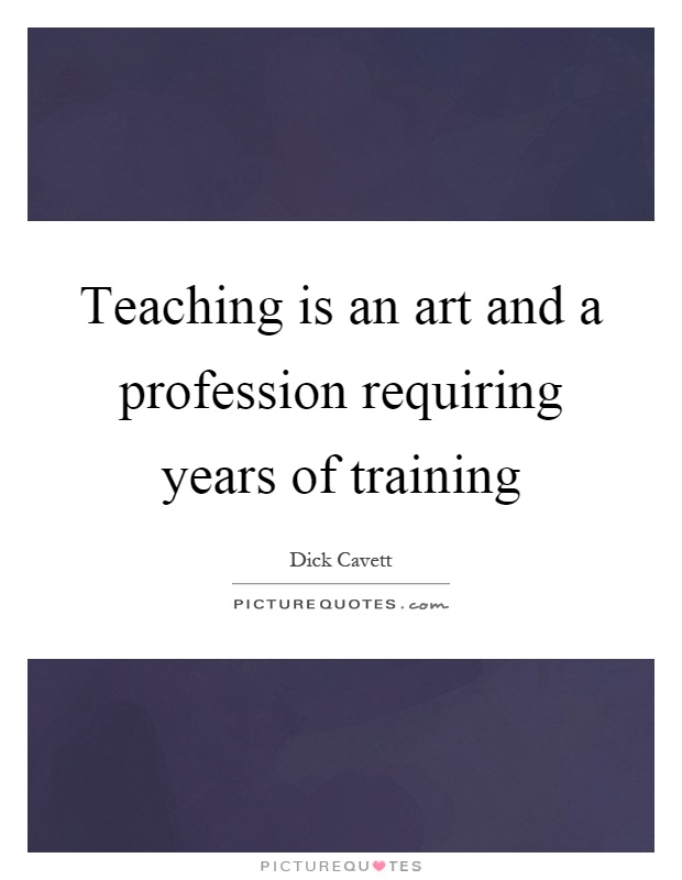 Teaching is an art and a profession requiring years of training Picture Quote #1