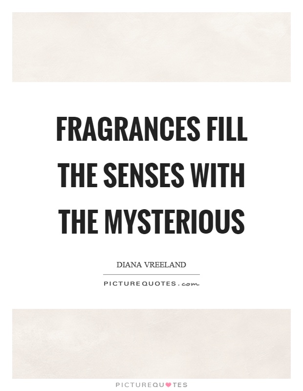 Fragrances fill the senses with the mysterious Picture Quote #1