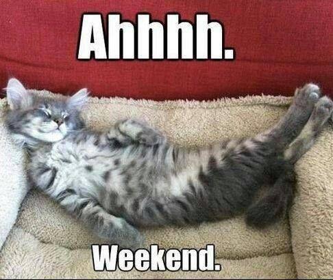 Ahhhh. Weekend | Picture Quotes